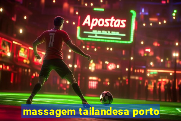 massagem tailandesa porto